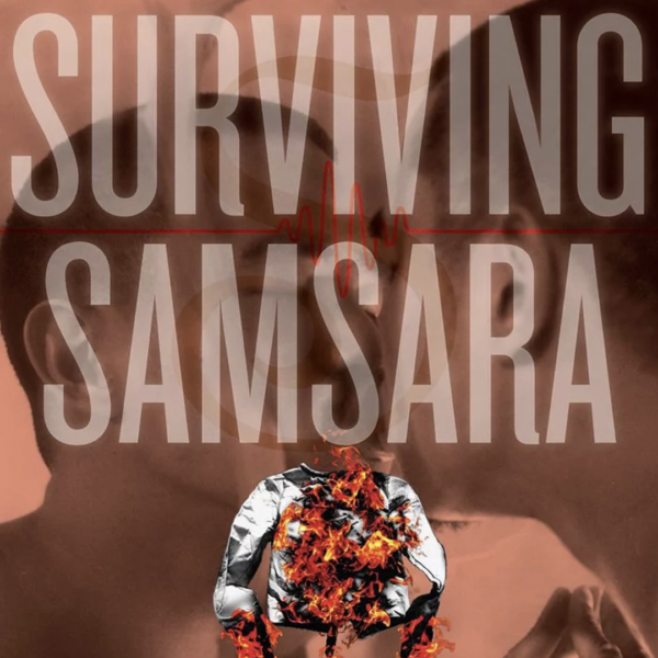 There’s a white straitjacket burning, with a background of a man kissing his own reflection with an overlay text that reads “Surviving Samsara”.