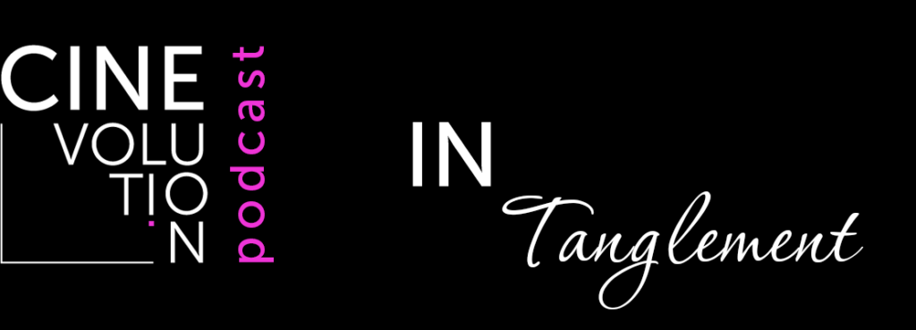 Cinevolution podcast logo: Text white on black "IN Tanglement"