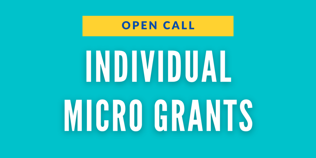 A teal rectangle with large white text that reads, "Individual Micro Grants." Above the large text is a small yellow rectangle that reads, "Open Call."