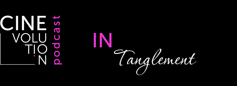Logo - text reads: Cinevolution podcast, IN Tanglement (white on black with pink)